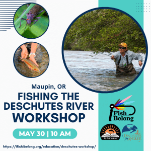 Fishing the Deschutes River Workshop - Oregon Fish and Hang iFishiBelong and Deschutes Angler