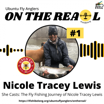 Ubuntu Fly Anlgers - On the Real EP #1 - She Casts - The Fly Fishing Journey with Nicole Tracey Lewis