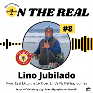 EP #8 - 1080 x 1080 - From East LA to the LA River Lino’s Fly Fishing Journey