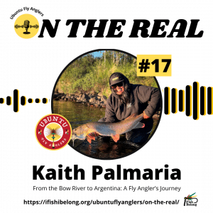 EP #17 - 1080 x 1080 - Kaith Palmaria - From the Bow River to Argentina A Fly Angler’s Journey