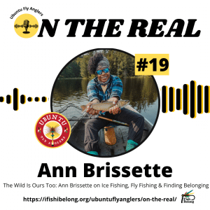 EP #19 - 1080 x 1080 - The Wild Is Ours Too Ann Brissette on Ice Fishing, Fly Fishing & Finding Belonging (2)