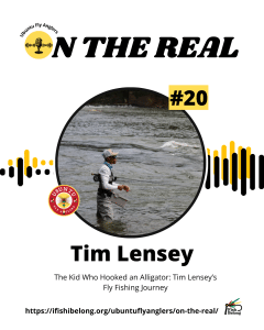 EP #20- The Kid Who Hooked an Alligator Tim Lensey’s Fly Fishing Journey
